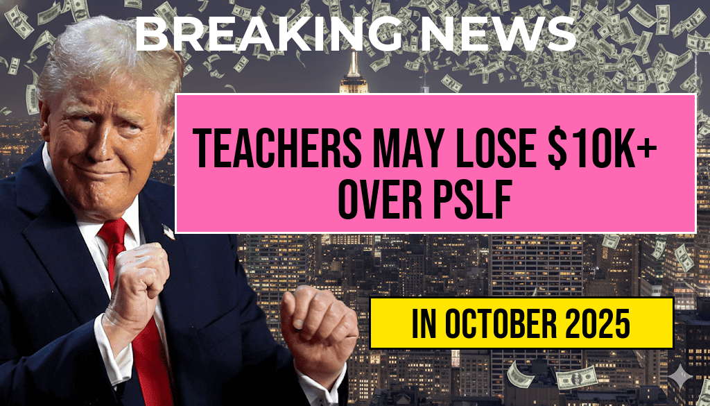 Teachers Could Lose Over $10,000 Due to PSLF Limits—Check Your 120 Payments Today